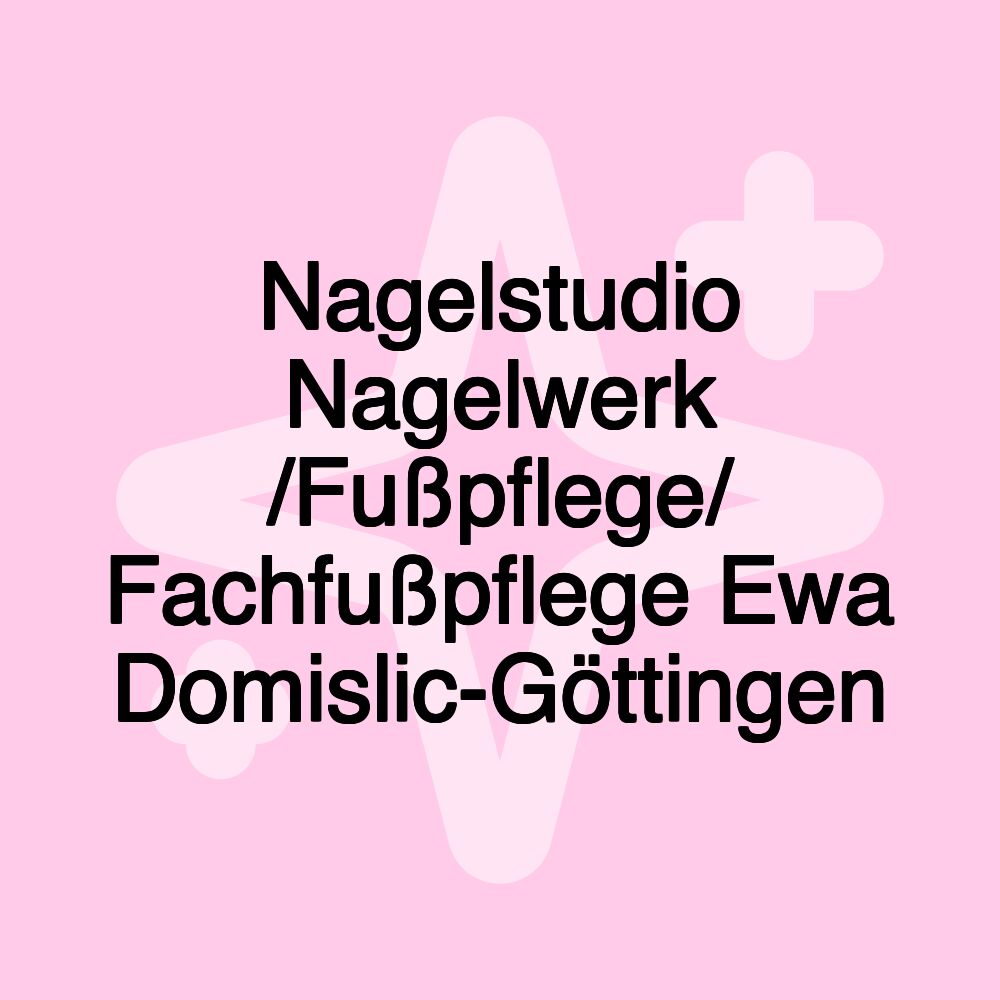 Nagelstudio Nagelwerk /Fußpflege/ Fachfußpflege Ewa Domislic-Göttingen