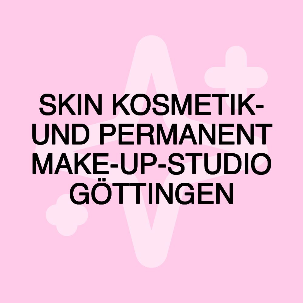 SKIN KOSMETIK- UND PERMANENT MAKE-UP-STUDIO GÖTTINGEN