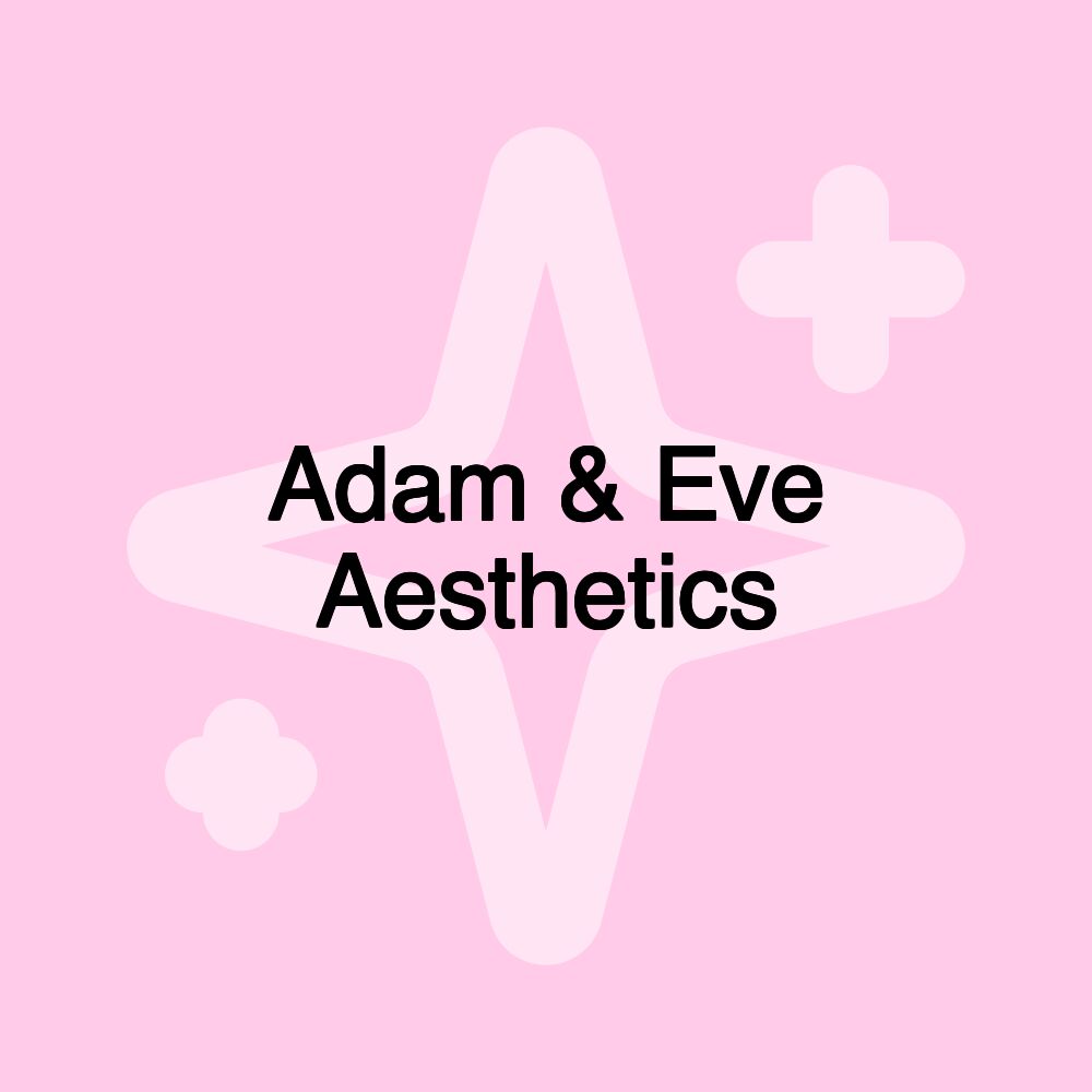 Adam & Eve Aesthetics