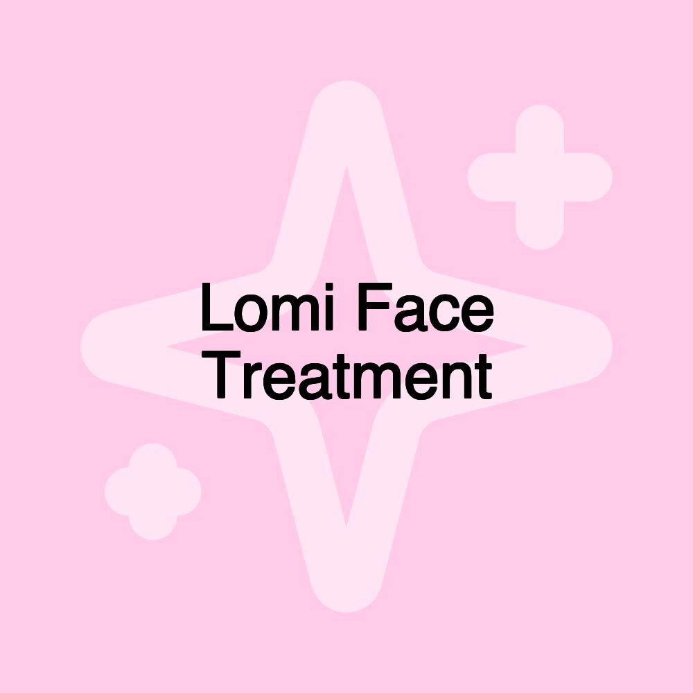 Lomi Face Treatment