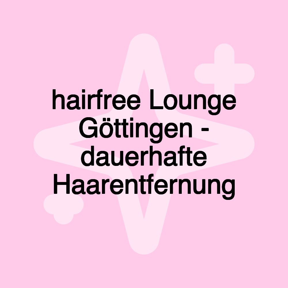 hairfree Lounge Göttingen - dauerhafte Haarentfernung