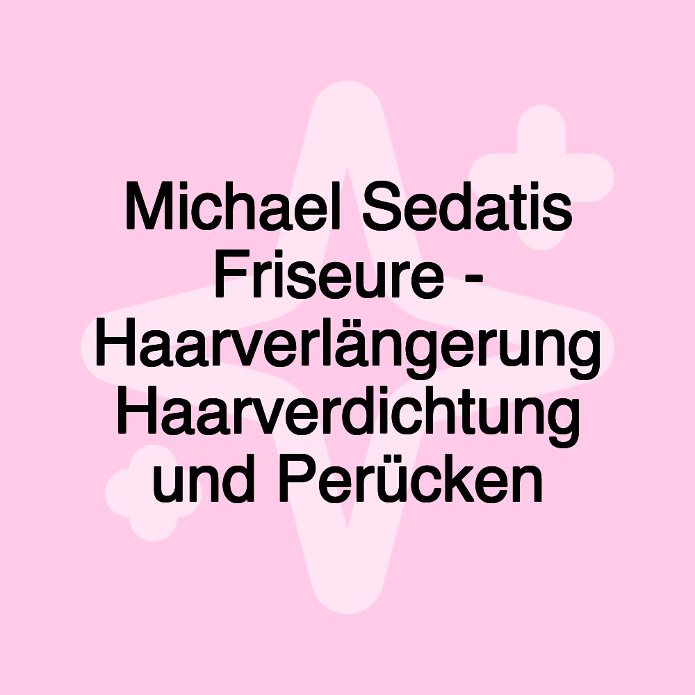 Michael Sedatis Friseure - Haarverlängerung Haarverdichtung und Perücken