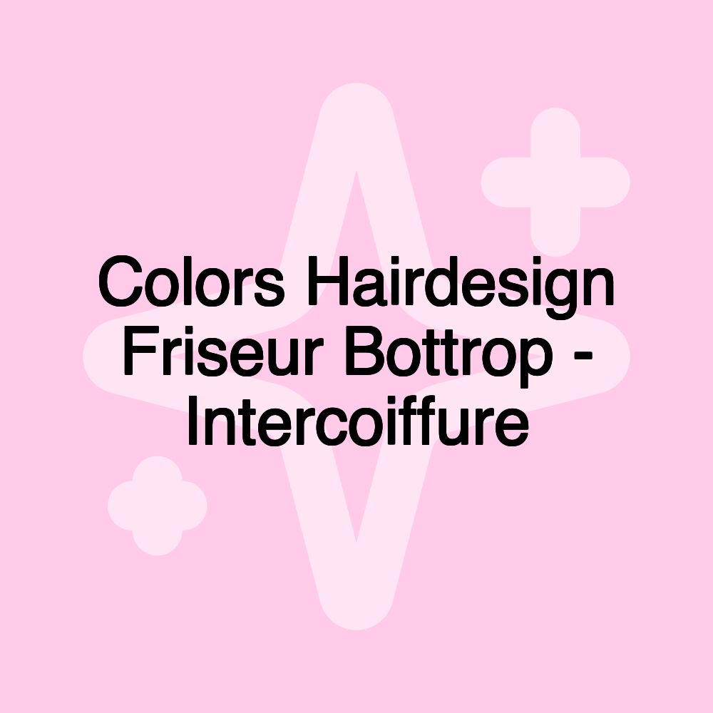 Colors Hairdesign Friseur Bottrop - Intercoiffure