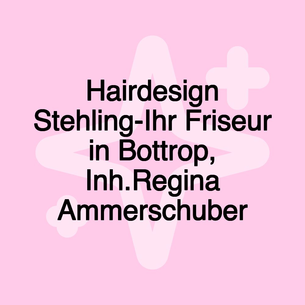 Hairdesign Stehling-Ihr Friseur in Bottrop, Inh.Regina Ammerschuber