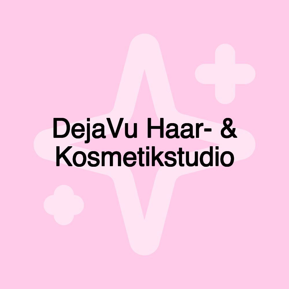 DejaVu Haar- & Kosmetikstudio