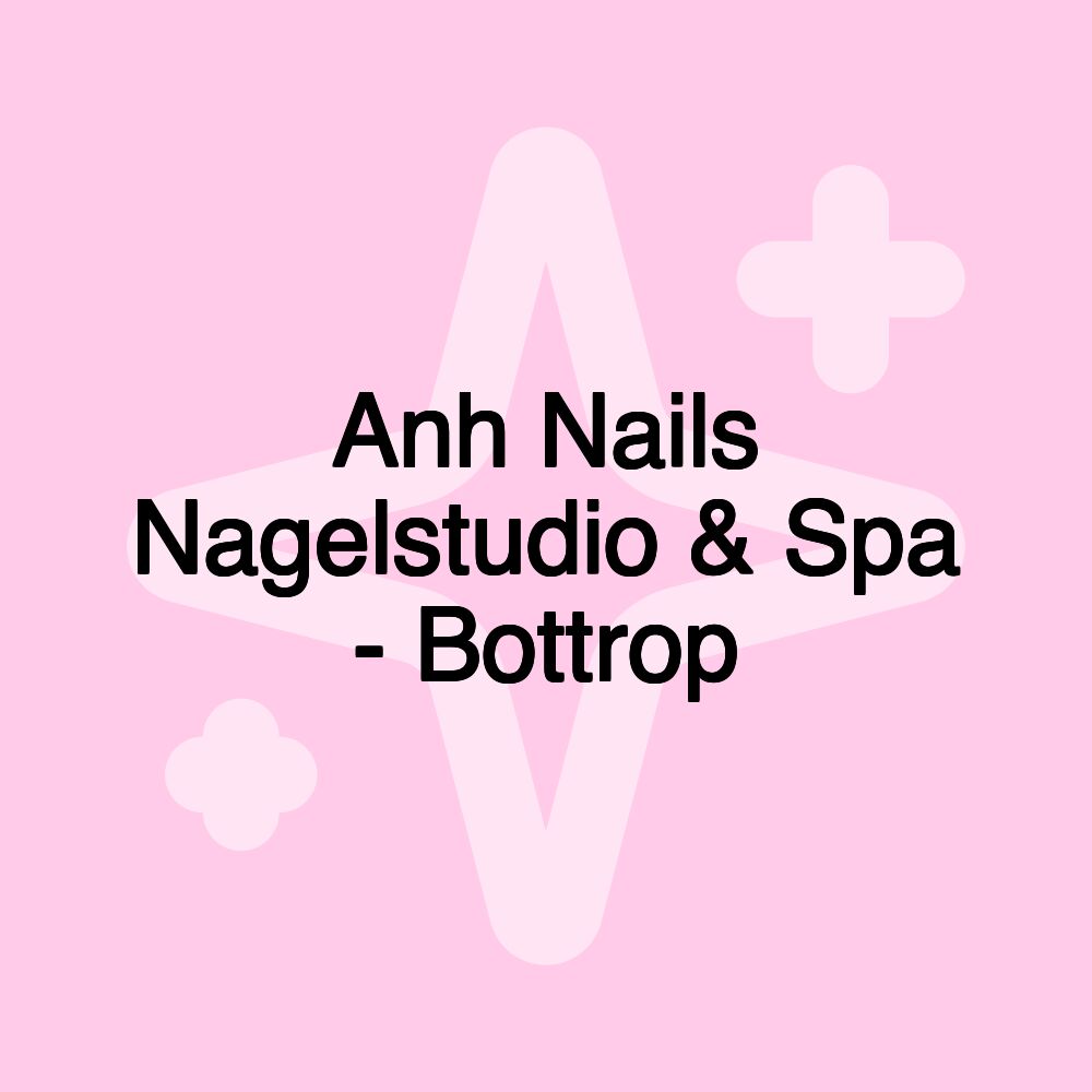 Anh Nails Nagelstudio & Spa - Bottrop