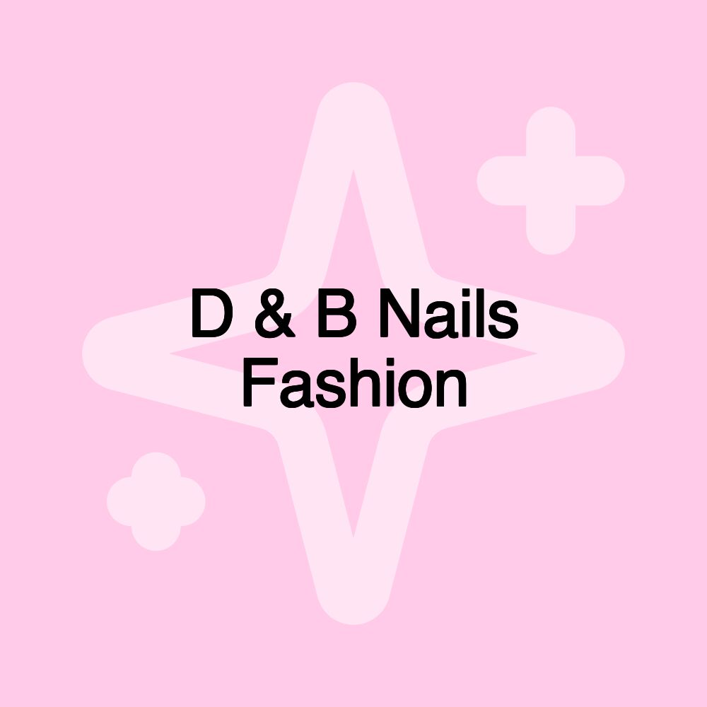 D & B Nails Fashion