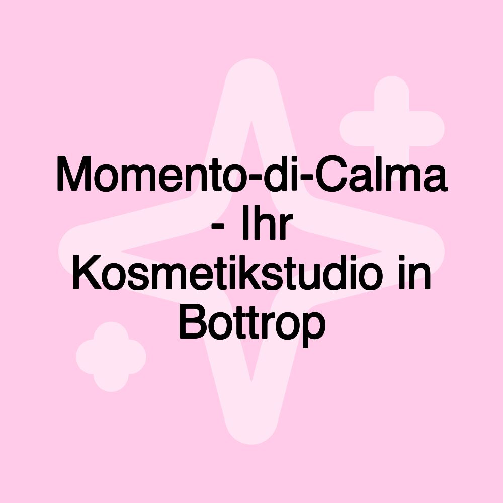 Momento-di-Calma - Ihr Kosmetikstudio in Bottrop