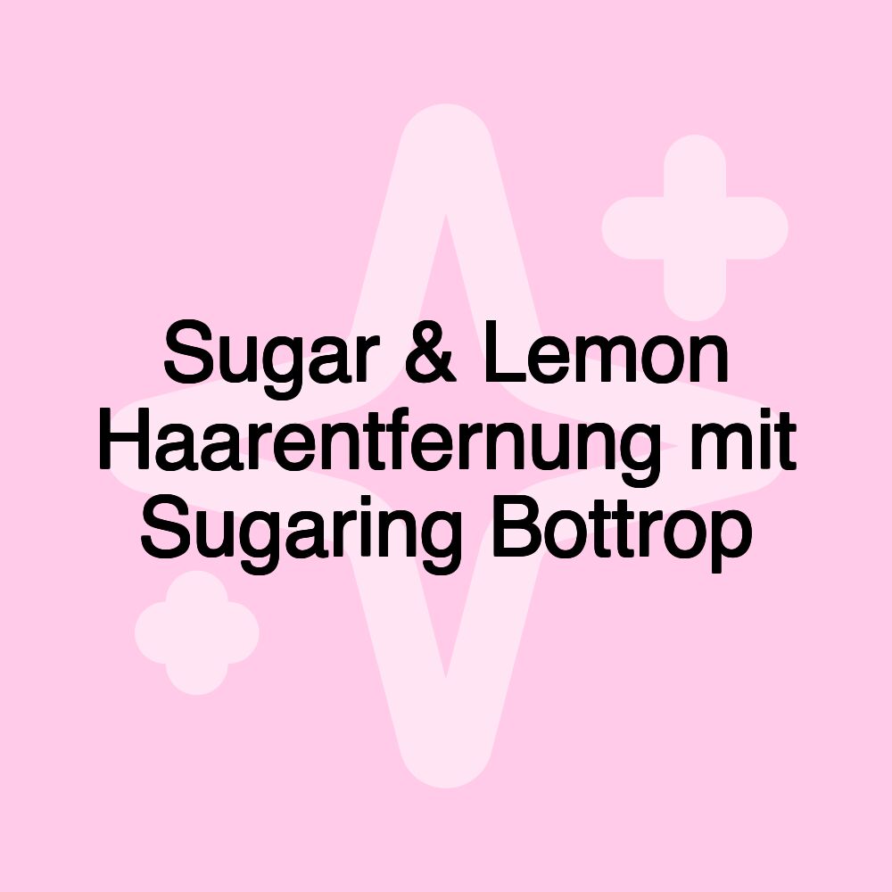 Sugar & Lemon Haarentfernung mit Sugaring Bottrop