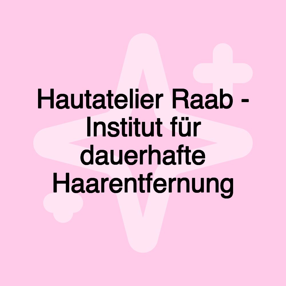 Hautatelier Raab - Institut für dauerhafte Haarentfernung