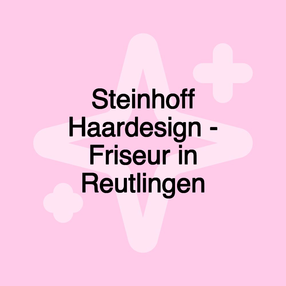 Steinhoff Haardesign - Friseur in Reutlingen