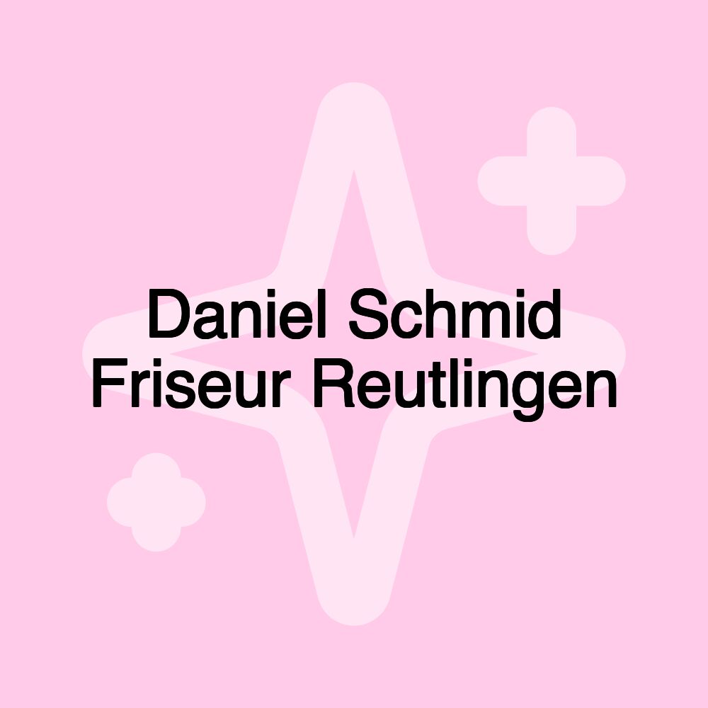 Daniel Schmid Friseur Reutlingen