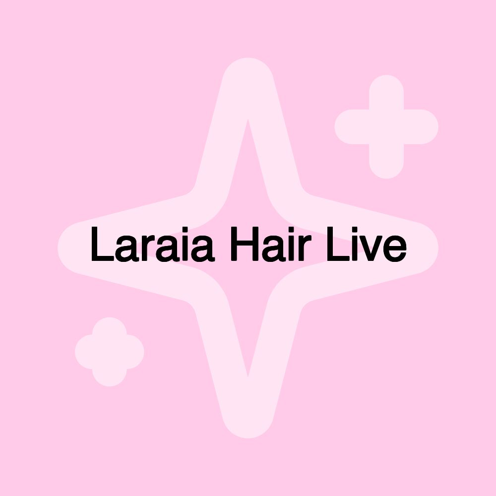 Laraia Hair Live