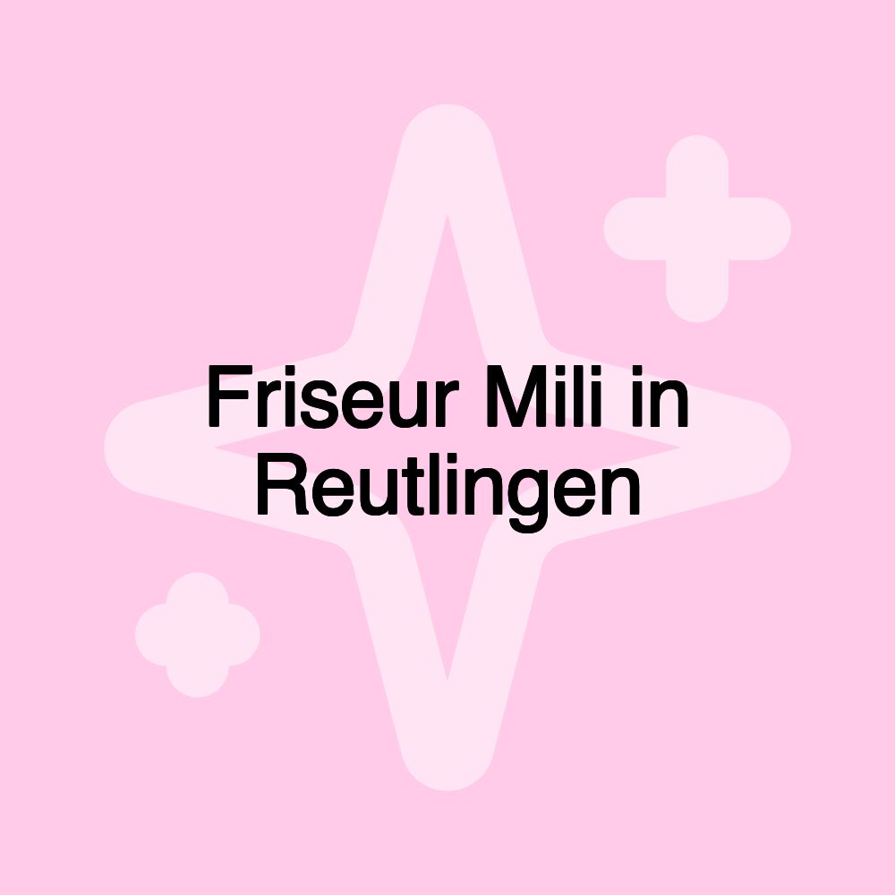 Friseur Mili in Reutlingen