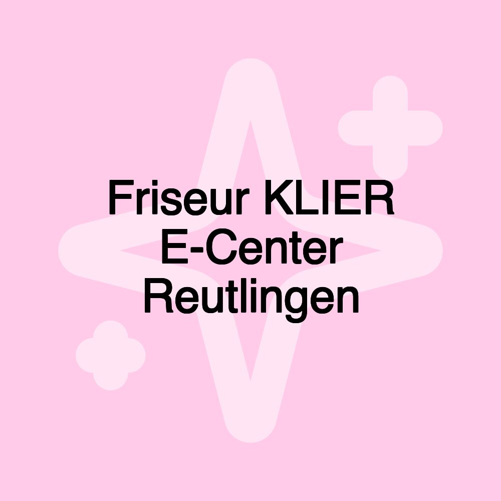 Friseur KLIER E-Center Reutlingen