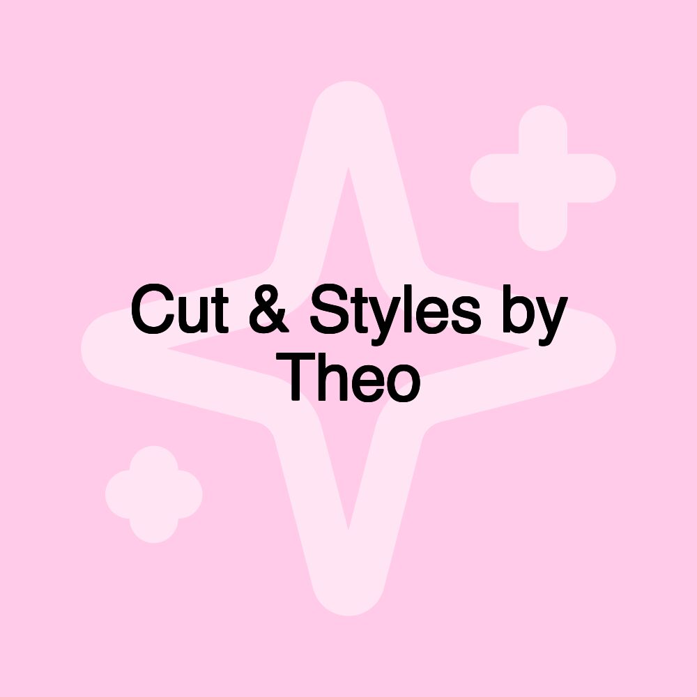 Cut & Styles by Theo