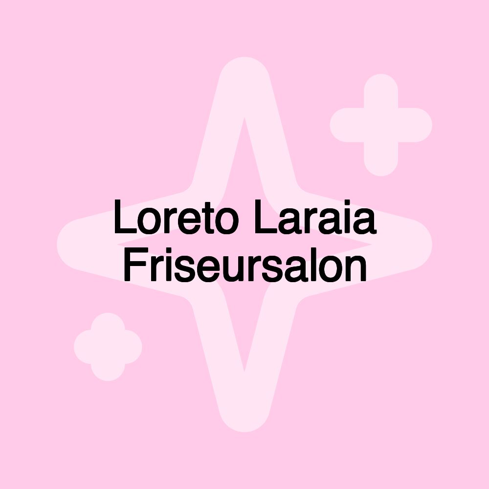 Loreto Laraia Friseursalon