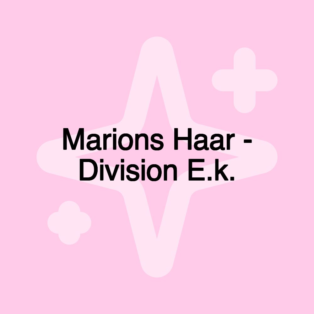 Marions Haar - Division E.k.