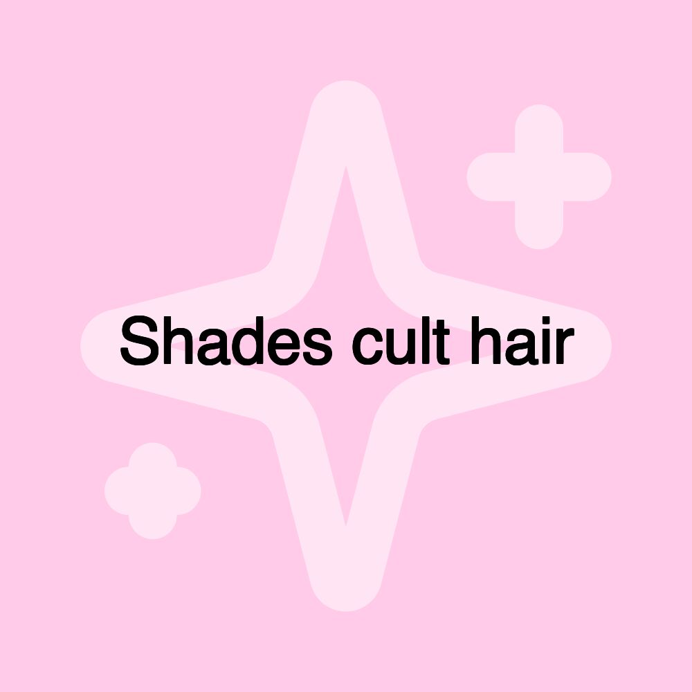 Shades cult hair