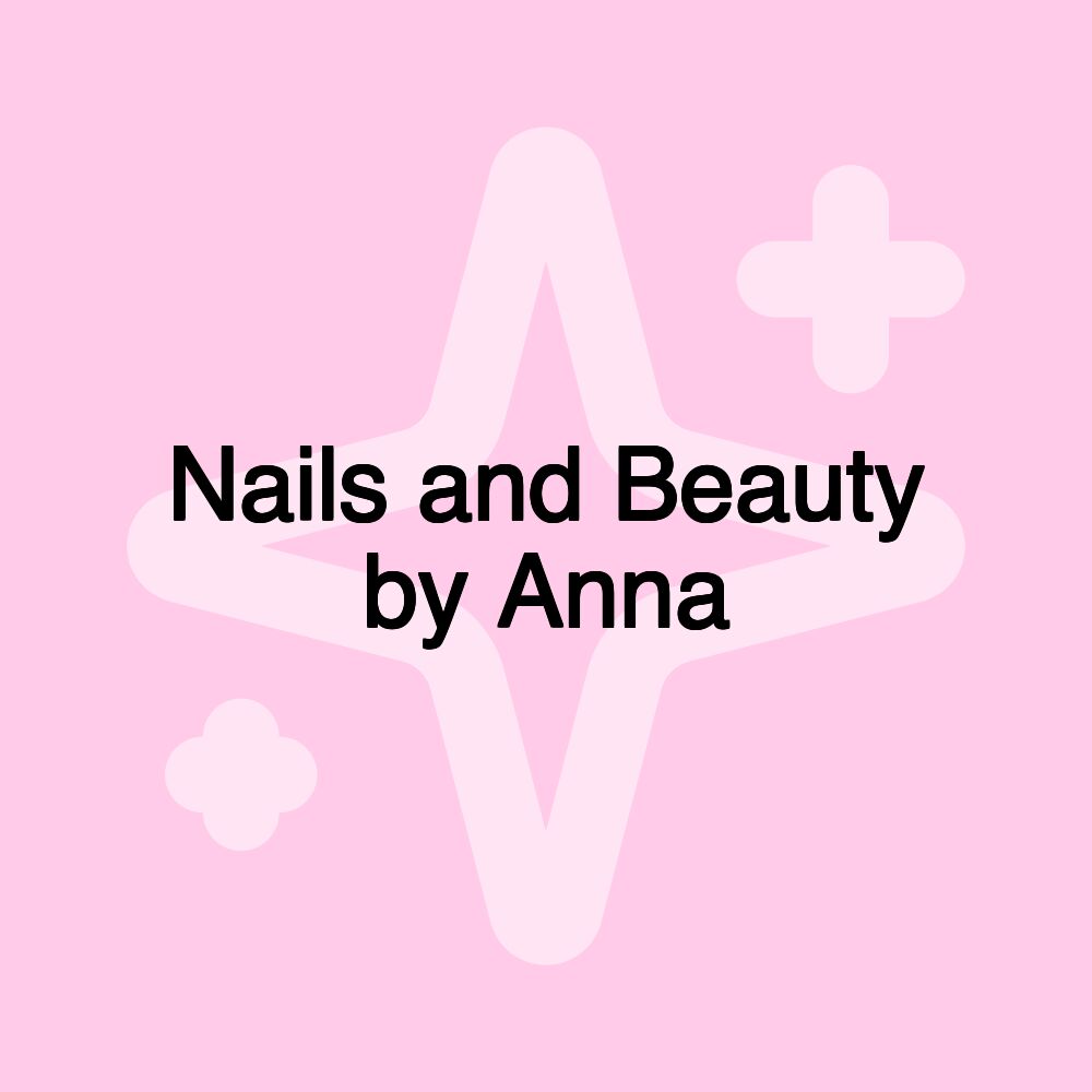 Nails and Beauty by Anna