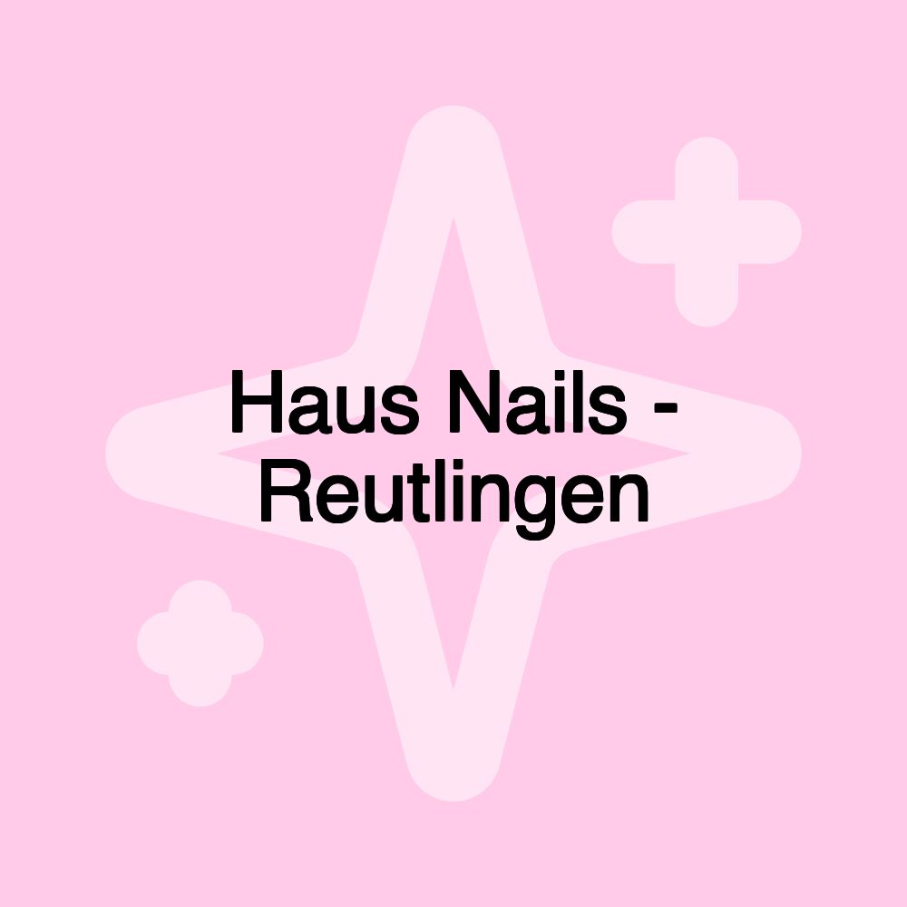 Haus Nails - Reutlingen