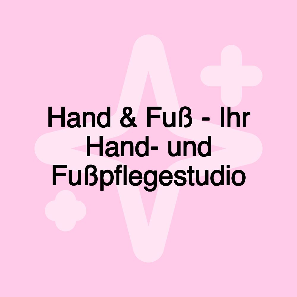 Hand & Fuß - Ihr Hand- und Fußpflegestudio