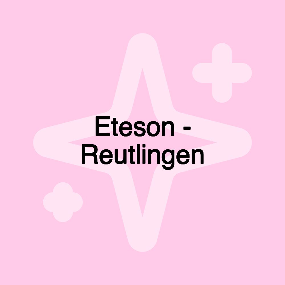 Eteson - Reutlingen