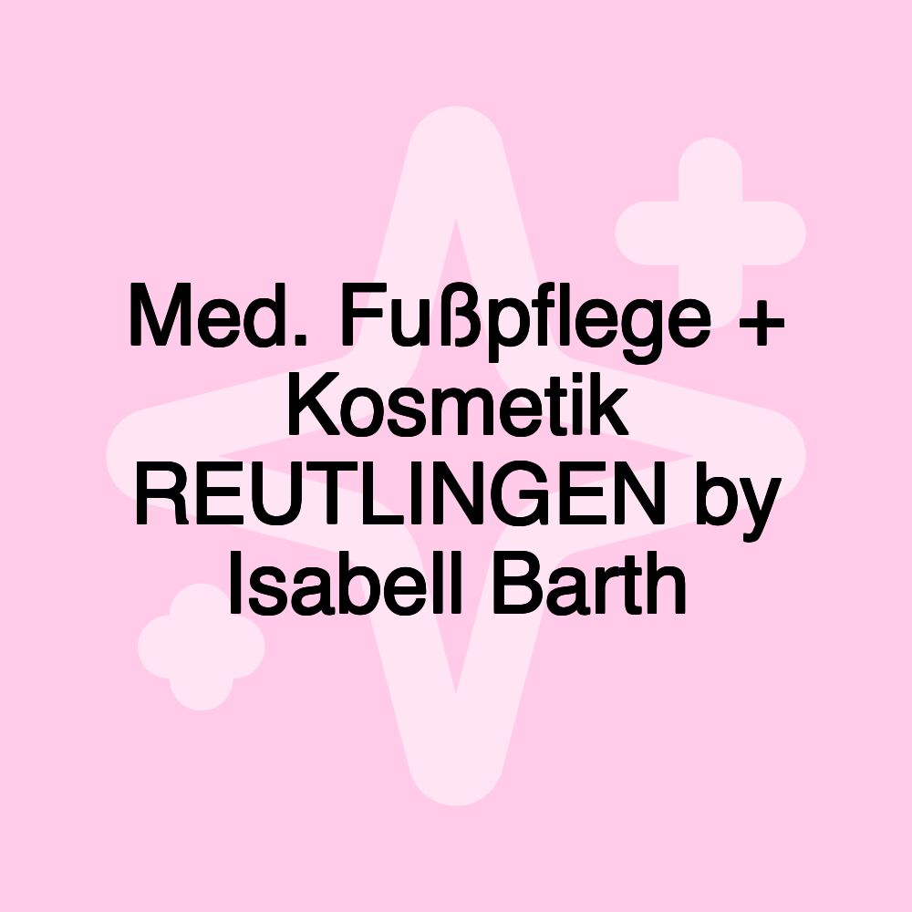 Med. Fußpflege + Kosmetik REUTLINGEN by Isabell Barth