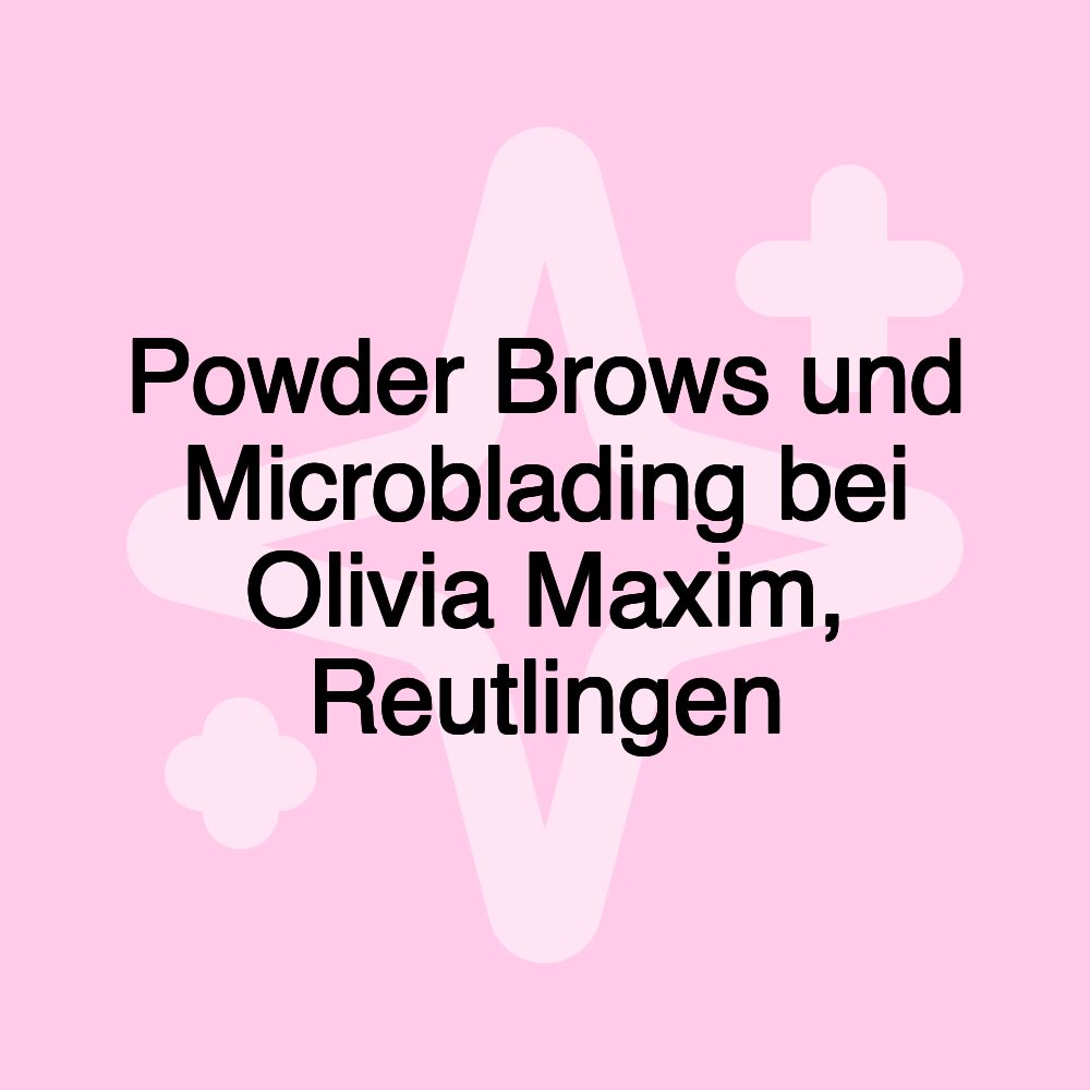 Powder Brows und Microblading bei Olivia Maxim, Reutlingen