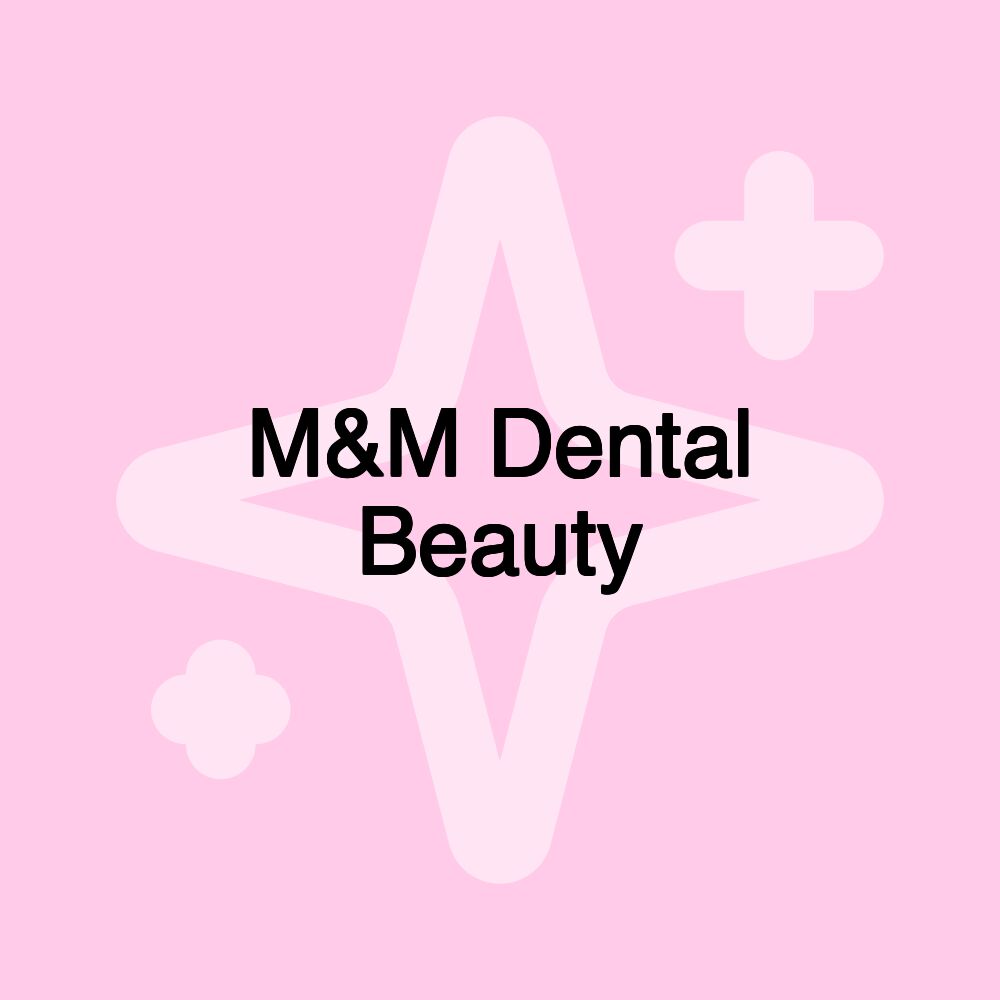 M&M Dental Beauty