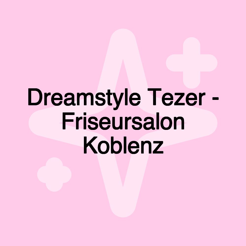 Dreamstyle Tezer - Friseursalon Koblenz