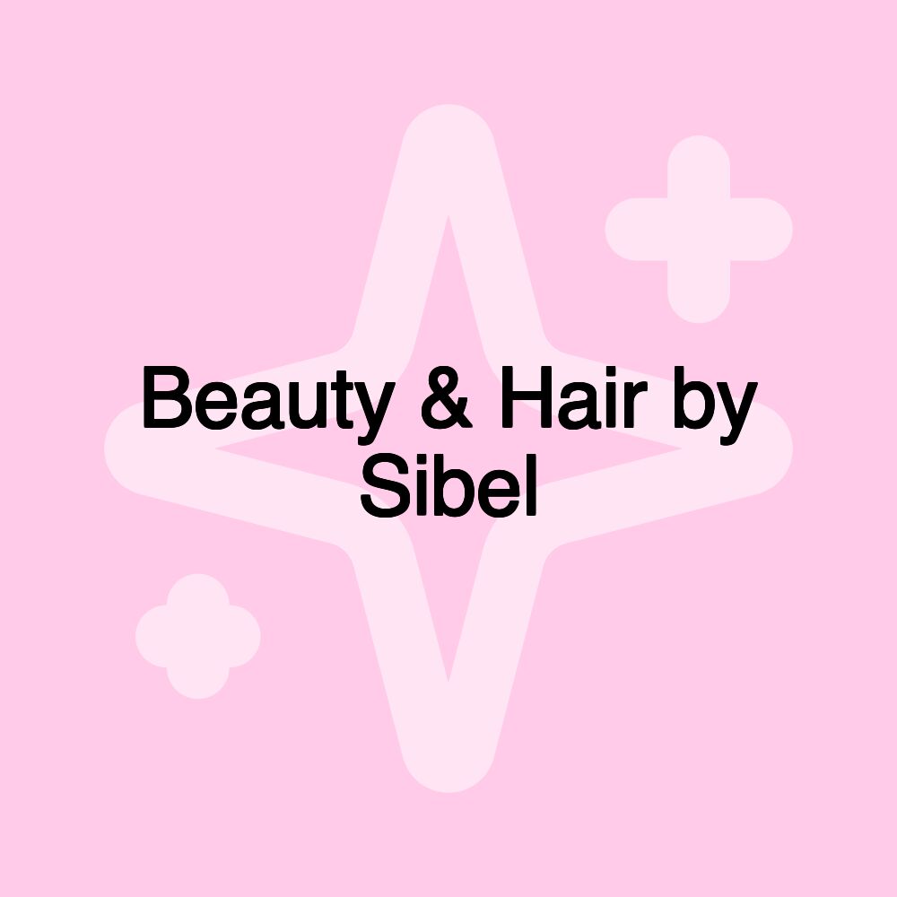 Beauty & Hair by Sibel