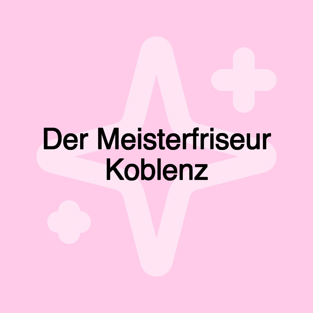 Der Meisterfriseur Koblenz