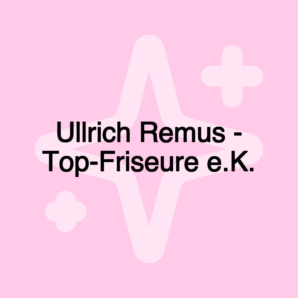 Ullrich Remus - Top-Friseure e.K.