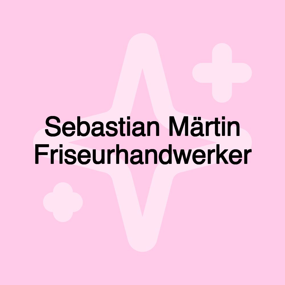 Sebastian Märtin Friseurhandwerker