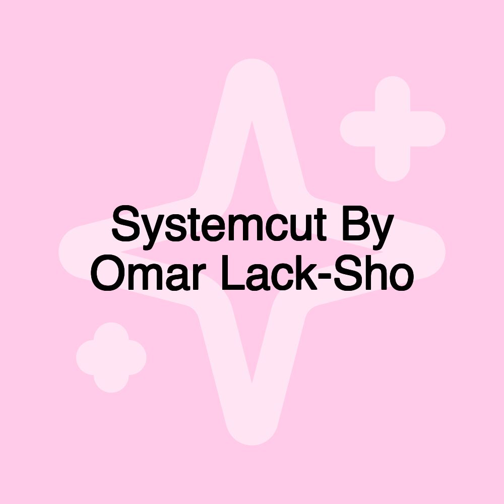 Systemcut By Omar Lack-Sho