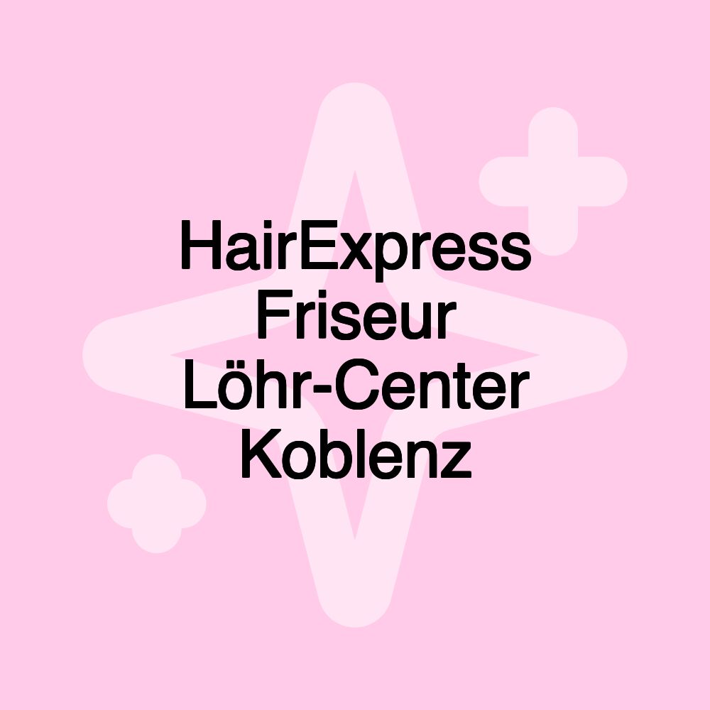 HairExpress Friseur Löhr-Center Koblenz