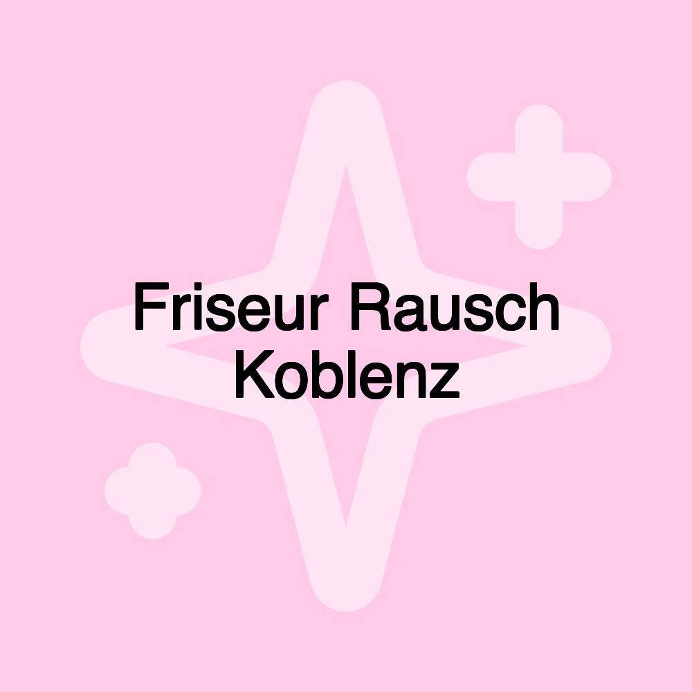 Friseur Rausch Koblenz