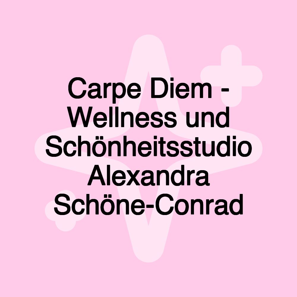 Carpe Diem - Wellness und Schönheitsstudio Alexandra Schöne-Conrad