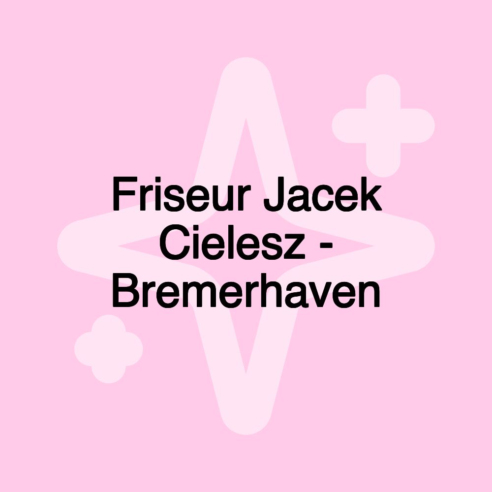 Friseur Jacek Cielesz - Bremerhaven