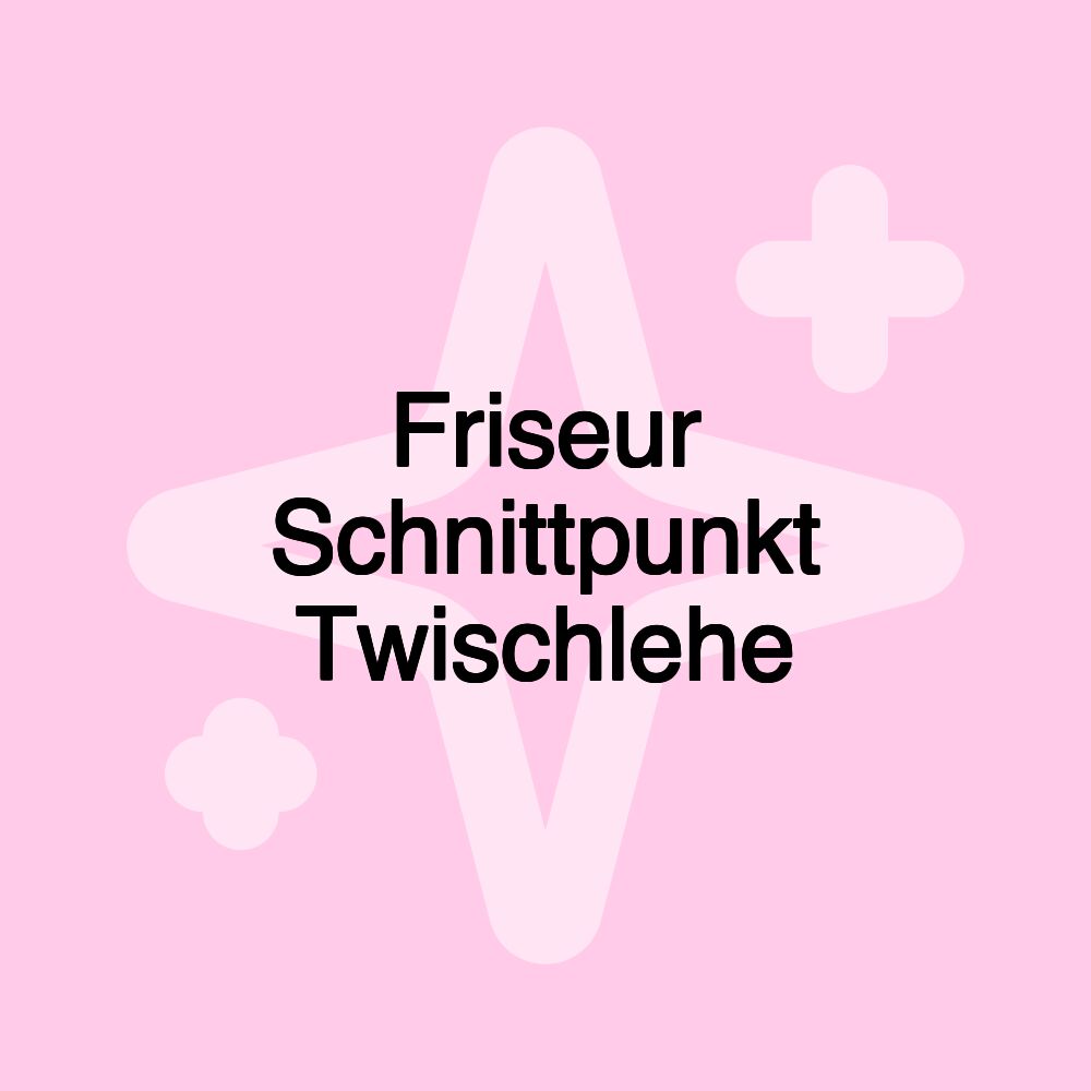 Friseur Schnittpunkt Twischlehe