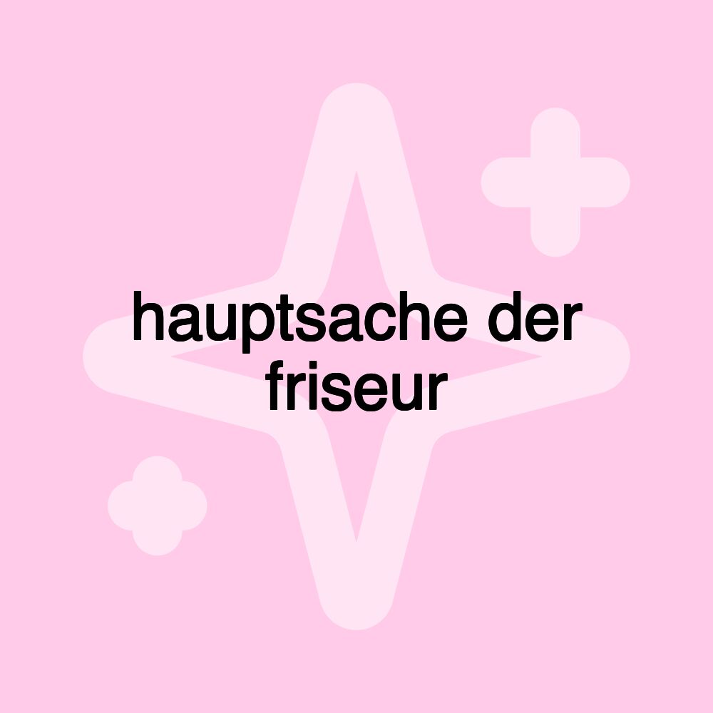 hauptsache der friseur