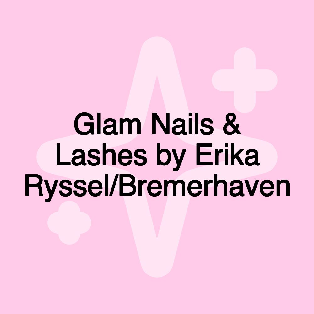 Glam Nails & Lashes by Erika Ryssel/Bremerhaven