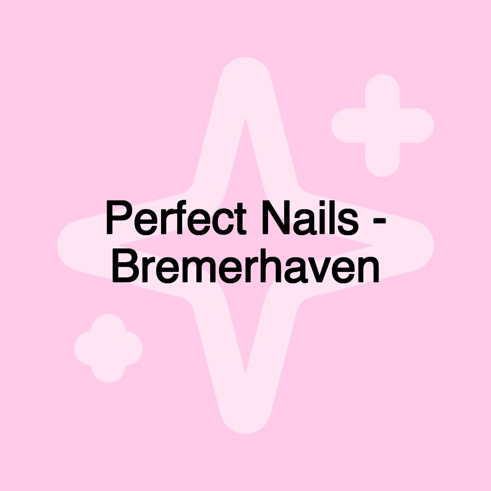 Perfect Nails - Bremerhaven