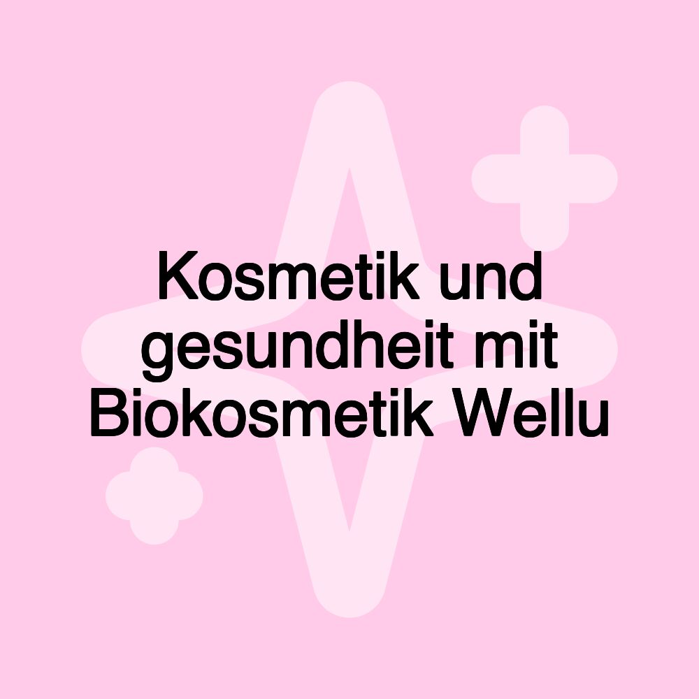 Kosmetik und gesundheit mit Biokosmetik Wellu