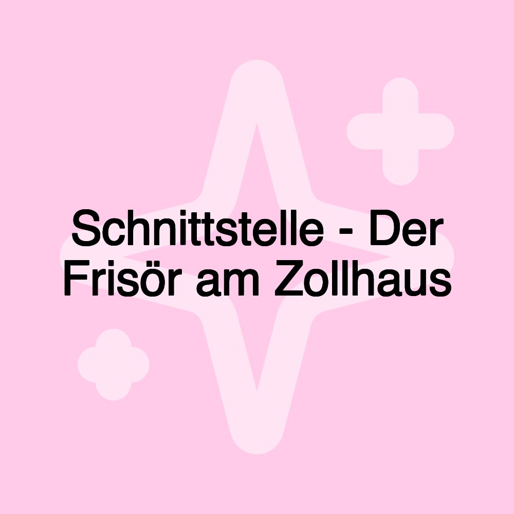 Schnittstelle - Der Frisör am Zollhaus