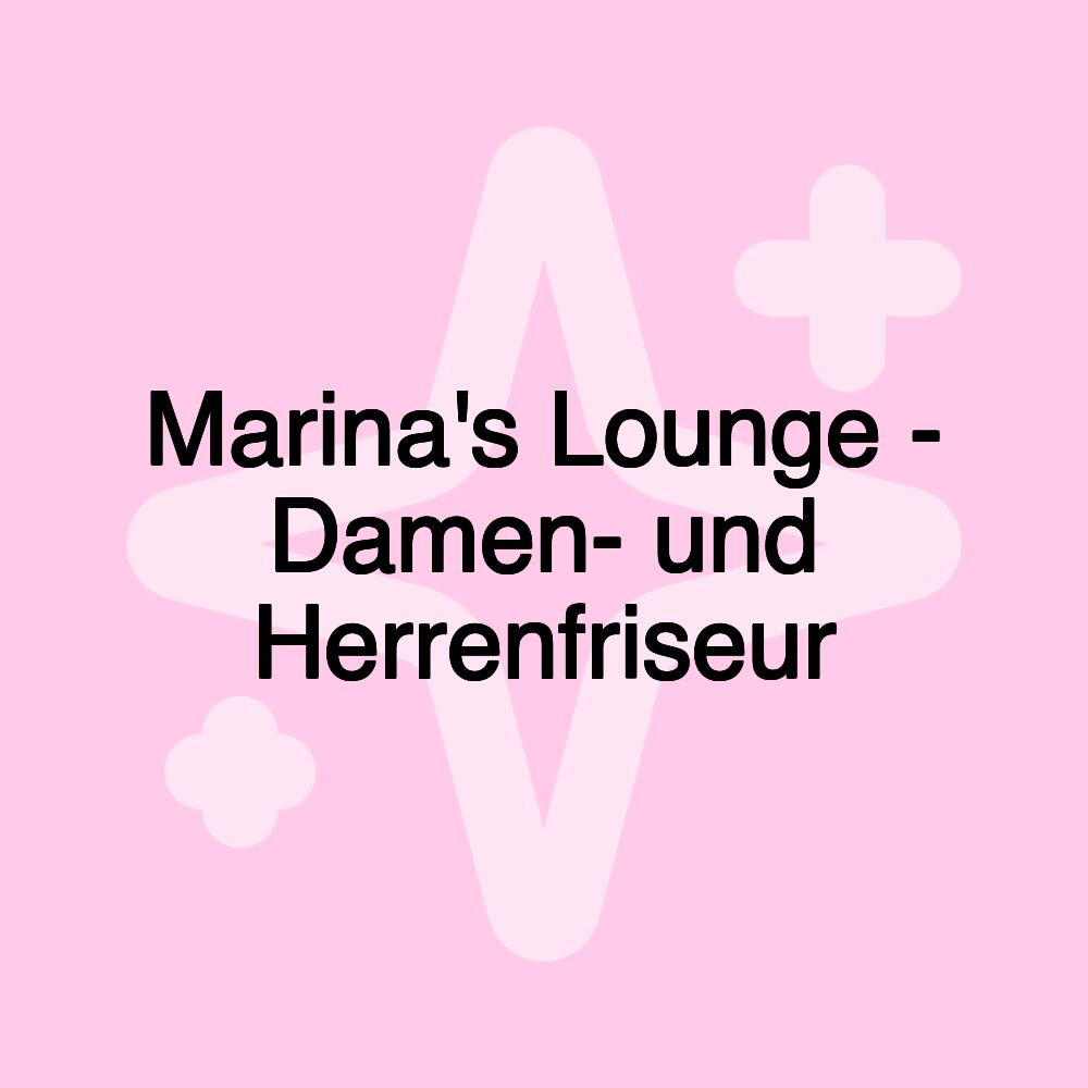 Marina's Lounge - Damen- und Herrenfriseur