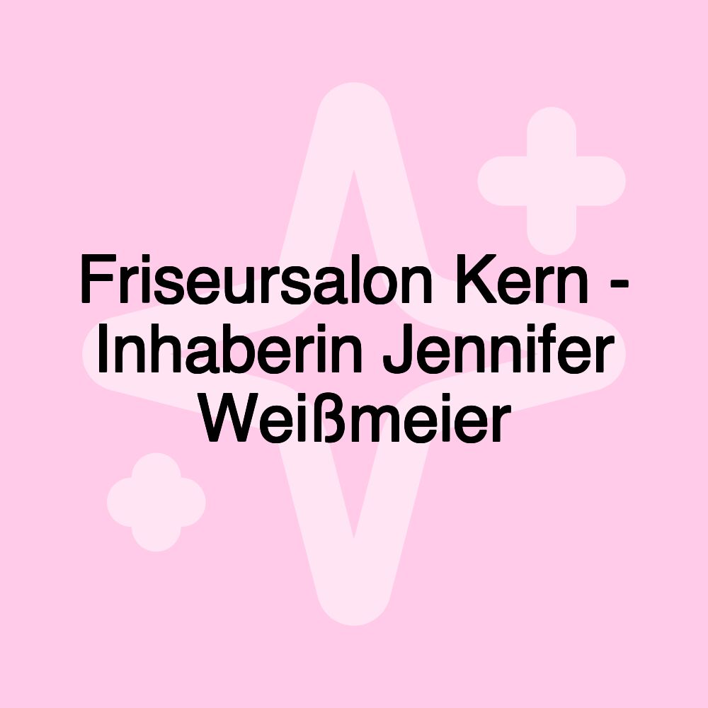 Friseursalon Kern - Inhaberin Jennifer Weißmeier