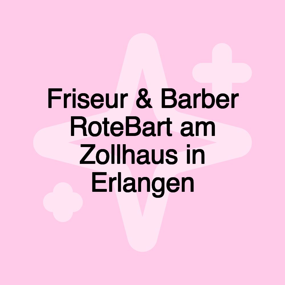 Friseur & Barber RoteBart am Zollhaus in Erlangen