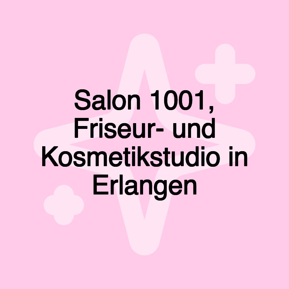 Salon 1001, Friseur- und Kosmetikstudio in Erlangen